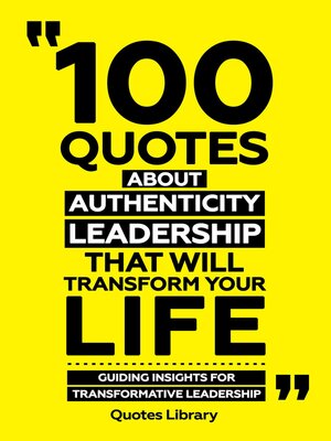 cover image of 100 Quotes About Authentic Leadership That Will Transform Your Life--Guiding Insights For Transformative Leadership